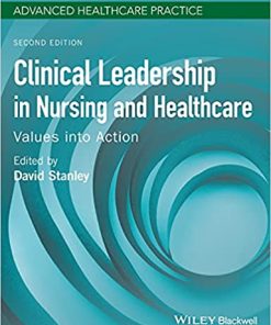 Clinical Leadership in Nursing and Healthcare Values into Action 2nd Edition