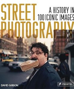 Street Photography: A History in 100 Iconic Photographs