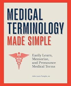 Medical Terminology Made Simple: Easily Learn, Memorize, and Pronounce Medical Terms