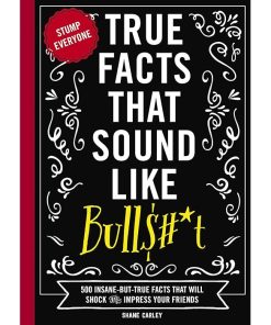 True Facts That Sound Like Bull$#*t