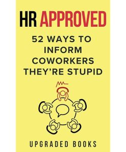 HR Approved 52 Ways To Inform Coworkers They're Stupid