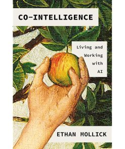 Co-Intelligence: Living and Working with AI