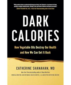 Dark Calories: How Vegetable Oils Destroy Our Health and How We Can Get It Back