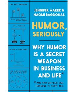 Humor, Seriously: Why Humor Is a Secret Weapon in Business and Life