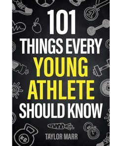 101 Things Every Young Athlete Should Know