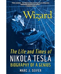 Wizard: The Life and Times of Nikola Tesla: Biography of a Genius