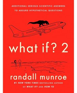 What If? 2: Additional Serious Scientific Answers to Absurd Hypothetical Questions