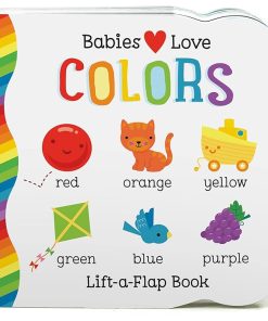 Babies Love Colors - A First Lift-a-Flap Board Book for Babies and Toddlers Learning about Colors