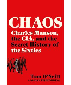 Chaos: Charles Manson, the CIA, and the Secret History of the Sixties