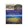 Ballparks: A Journey Through the Fields of the Past, Present, and Future