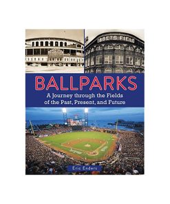 Ballparks: A Journey Through the Fields of the Past, Present, and Future