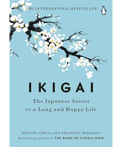 Ikigai: The Japanese Secret to a Long and Happy Life