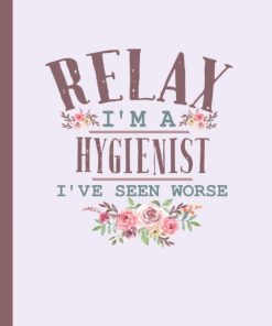 Relax I'm a Hygienist I've Seen Worse
