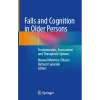 Falls and Cognition in Older Persons Fundamentals Assessment and Therapeutic Options
