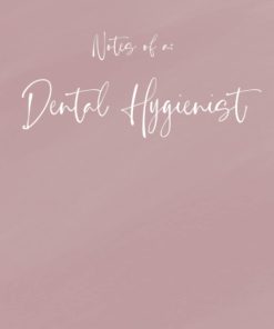 Notes of a: Dental Hygienist