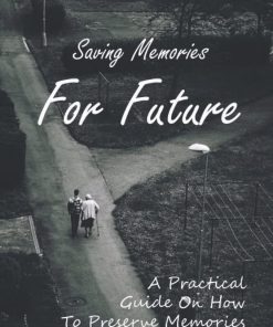 Saving Memories For Future A Practical Guide On How To Preserve Memories Through Mementos
