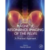 Magnetic Resonance Imaging of The Pelvis A Practical Approach