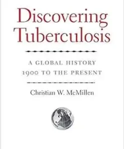 Discovering Tuberculosis A Global History 1900 to the Present