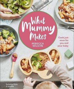 What Mummy Makes Cook Just Once For You And Your Baby