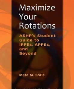 Maximize Your Rotations ASHP's Student Guide to IPPEs APPEs and Beyond