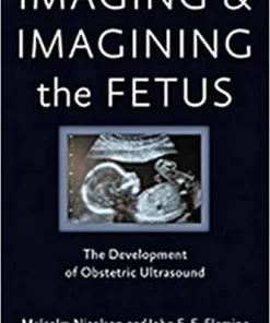 Imaging and Imagining the Fetus The Development of Obstetric Ultrasound