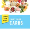 Choose Your Foods Count Your Carbs 4th Edition