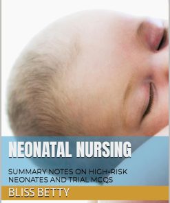 NEONATAL NURSING SUMMARY NOTES ON HIGH RISK NEONATES AND TRIAL MCQS