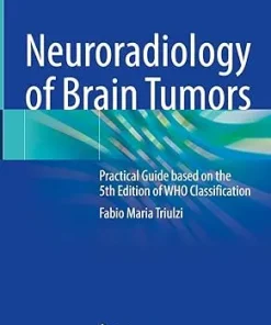 Neuroradiology of Brain Tumors Practical Guide based on the 5th Edition of WHO Classification