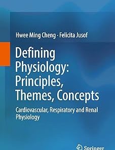 Defining Physiology Principles Themes Concepts Cardiovascular Respiratory and Renal Physiology