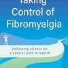 Taking Control of Fibromyalgia: Following science on a natural path to health