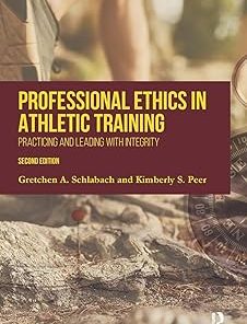 Professional Ethics in Athletic Training Practicing and Leading With Integrity