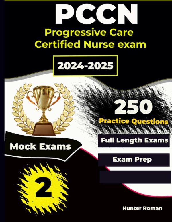 Pccn study guide Certification Review Book 2 Mock Exams and 250 Practice questions for Progressive Care Certified Nurse exam