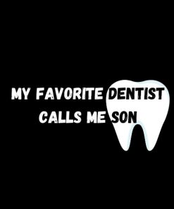 My Favorite Dentist Calls Me Son