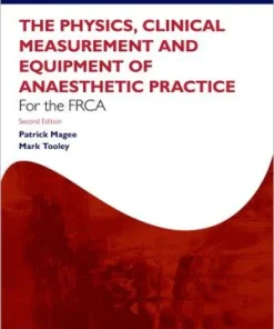The Physics Clinical Measurement and Equipment of Anaesthetic Practice for the FRCA 2nd Edition