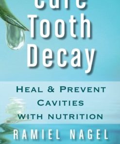 Cure Tooth Decay Heal and Prevent Cavities with Nutrition 2nd Edition