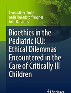 Bioethics in the Pediatric ICU Ethical Dilemmas Encountered in the Care of Critically Ill Children