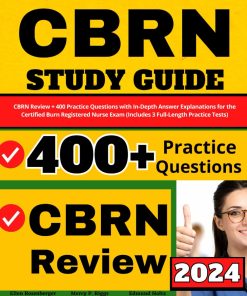 CBRN Study Guide CBRN Review 400 Practice Questions with In Depth Answer Explanations for the Certified Burn Registered Nurse Exam Includes 3 Full Length Practice Tests