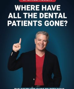 Where Have All the dental Patients Gone The complete guide to retaining your practice's patients