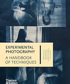 Experimental Photography: A Handbook of Techniques