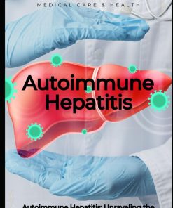 Autoimmune Hepatitis Unraveling the Complexities of Immunology Liver Health and Holistic Care Medical care and health
