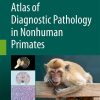Atlas of Diagnostic Pathology in Nonhuman Primates 1st Edition