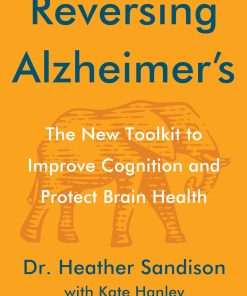 Reversing Alzheimer's The New Toolkit to Improve Cognition and Protect Brain Health