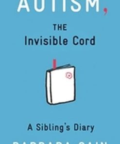Autism the invisible cord a siblings diary