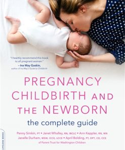 Pregnancy Childbirth and the Newborn The Complete Guide