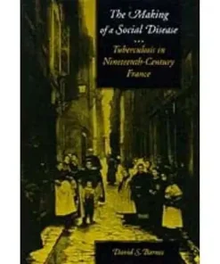 The Making of a Social Disease Tuberculosis in Nineteenth Century France