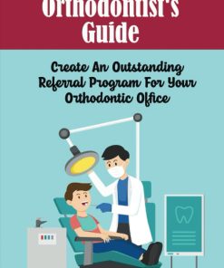 Orthodontist'S Guide Create An Outstanding Referral Program For Your Orthodontic Office
