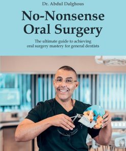 No Nonsense Oral Surgery The ultimate guide to achieving oral surgery mastery for general dentists