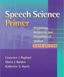 Speech Science Primer Physiology Acoustics and Perception of Speech 6th Edition