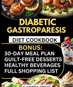Diabetic Gastroparesis Diet Cookbook Quick and Easy Low Carb LowSugar Low Fat and Low Fiber Diet Diabetic Gastroparesis Diet Recipes for Abdominal Pain and Manage Gastroparesis Symptoms