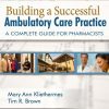 Building a Successful Ambulatory Care Practice A Complete Guide for Pharmacists